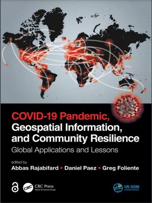 cover image of COVID-19 Pandemic, Geospatial Information, and Community Resilience: Global Applications and Lessons